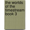 The Worlds of the Timestream Book 3 door Richard J. Sutcliffe