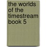 The Worlds of the Timestream Book 5 door Richard J. Sutcliffe