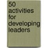 50 Activities for Developing Leaders