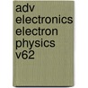 Adv Electronics Electron Physics V62 by Nigel Hawkes