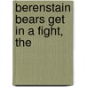 Berenstain Bears Get in a Fight, The by Stan Berenstain