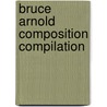 Bruce Arnold Composition Compilation door Bruce E. Arnold