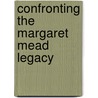 Confronting the Margaret Mead Legacy door Lenora Foerstel