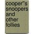 Cooper''s Snoopers and Other Follies