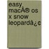 Easy MacÂ® Os X Snow Leopardâ¿¢