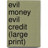 Evil Money Evil Credit (Large Print) door Alton J. Jones