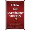 Follow the Fed to Investment Success door Rainer Feistel