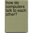 How Do Computers Talk to Each Other?