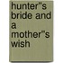 Hunter''s Bride and A Mother''s Wish