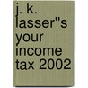 J. K. Lasser''s Your Income Tax 2002 by J.K. Lasser