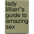 Lady Lillian''s Guide to Amazing Sex
