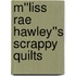 M''Liss Rae Hawley''s Scrappy Quilts