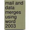 Mail and Data Merges Using Word 2003 by Faithe Whempen