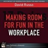 Making Room for Fun in the Workplace door David Russo