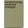 Nanotechnology Leadership Strategies by Aspatore Books Staff Aspatore com
