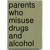 Parents Who Misuse Drugs and Alcohol door Prof Forrester Donald