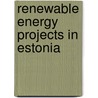Renewable Energy Projects in Estonia door Inc. Icon Group International