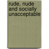 Rude, Nude and Socially Unacceptable door Wynter Daniels