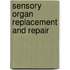 Sensory Organ Replacement and Repair