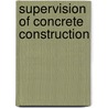 Supervision of Concrete Construction by John George Richardson