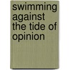 Swimming Against the Tide of Opinion door Stewart Emery