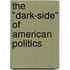 The "Dark-Side" of American Politics