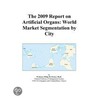 The 2009 Report on Artificial Organs by Inc. Icon Group International