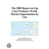The 2009 Report on Lip Care Products by Inc. Icon Group International