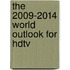 The 2009-2014 World Outlook For Hdtv
