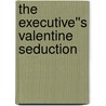 The Executive''s Valentine Seduction door Merline Lovelace
