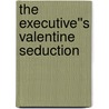 The Executive''s Valentine Seduction by Merline Lovelace