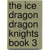 The Ice Dragon Dragon Knights Book 3 door Bianca D''Arc