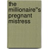 The Millionaire''s Pregnant Mistress door Michelle Celmer