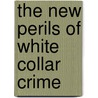 The New Perils of White Collar Crime door Onbekend