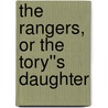 The Rangers, or The Tory''s Daughter door Daniel P. Thompson