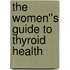 The Women''s Guide to Thyroid Health