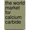 The World Market for Calcium Carbide door Inc. Icon Group International