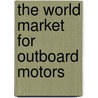The World Market for Outboard Motors door Inc. Icon Group International