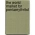 The World Market for Pentaerythritol