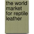 The World Market for Reptile Leather