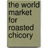 The World Market for Roasted Chicory