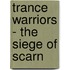 Trance Warriors - The Siege of Scarn