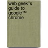 Web Geek''s Guide to Google™ Chrome door Yvette Davis