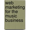 Web Marketing for the Music Business door Tom Hutchison
