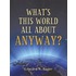 What''s This World All About Anyway?