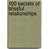 100 Secrets of Blissful Relationships by Michael Webb