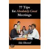 77 Tips for Absolutely Great Meetings door Ida Shessel