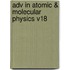 Adv In Atomic & Molecular Physics V18