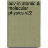 Adv In Atomic & Molecular Physics V22 door Author Unknown