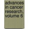Advances in Cancer Research, Volume 6 by Jesse P. Greenstein